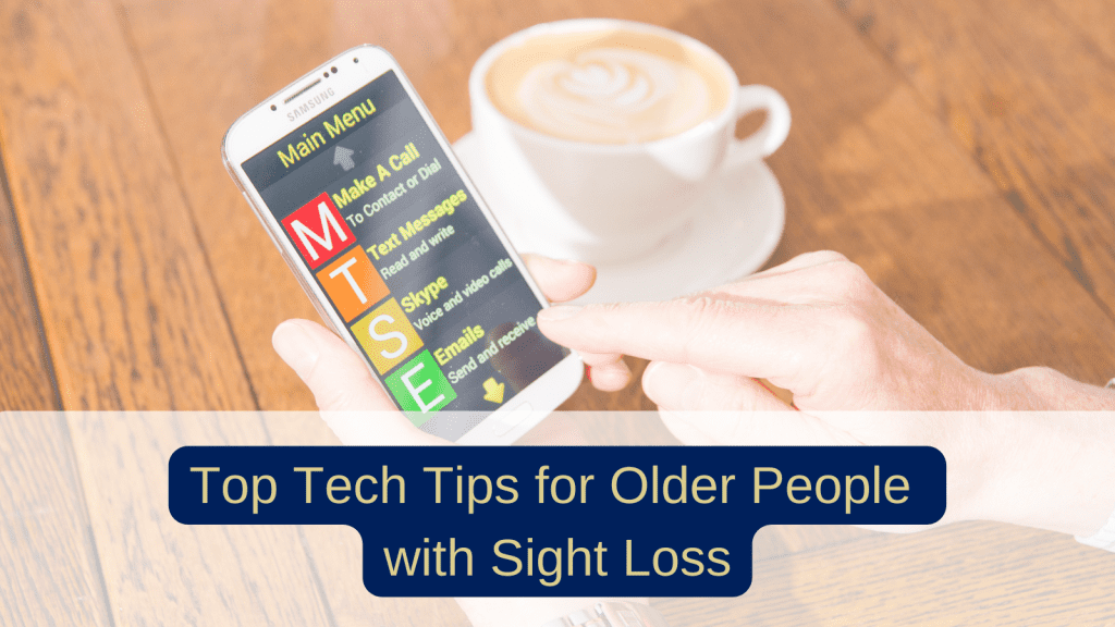 Background image is hands using a mobile phone with large print on the screen. There is also a cup of coffee on the table. Text: Tip Tech Tips for Older People with Sight Loss