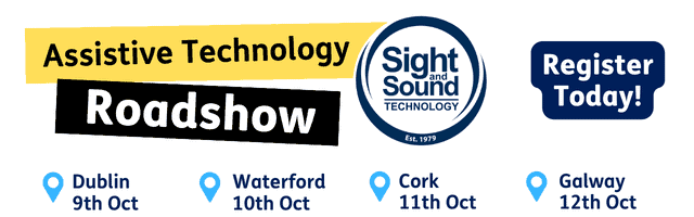 Heading: Assistive Technology Roadshow. Dublin 9th Oct. Waterford 10th Oct. Cork 11th Oct. Galway 12th Oct. Includes the Sight and Sound Technology Logo and the prompt 'register now'.